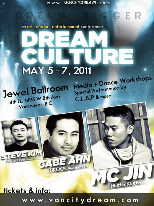 Vancity Dream is hosting the Dream Culture Conference 2011 at the Jewel Ballroom from May 5-7, 2011. The featured speakers include Hong Kong hip pop artist Jin Au-Yeung, also known as MC Jin, Pasadena HRock Church youth adult pastor Gabe Ahn, and Vancouver New Joy Church founding pastor Steve Kim.